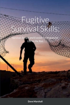 Paperback Fugitive Survival Skills: Survival, Escape and Evasion Techniques for Life on the Run Book