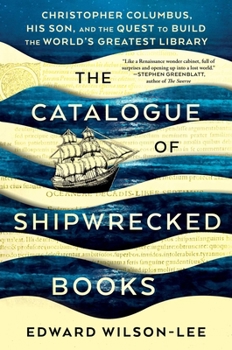 Hardcover The Catalogue of Shipwrecked Books: Christopher Columbus, His Son, and the Quest to Build the World's Greatest Library Book