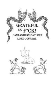 Paperback GratefulAs F*ck!: Fantastic Creatures Lined Journal Book