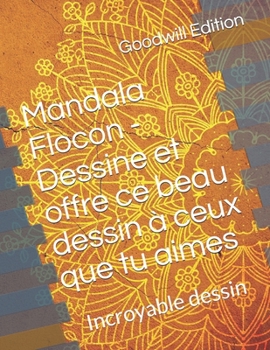 Paperback Mandala Flocon - Dessine et offre ce beau dessin ? ceux que tu aimes: Incroyable dessin [French] Book
