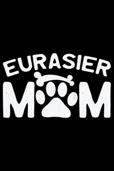 Paperback Eurasier Mom: Cool Eurasier Dog Mum Journal Notebook - Gifts Idea for Eurasier Dog Lovers Notebook for Men & Women. Book