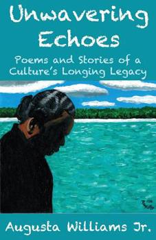 Paperback Unwavering Echoes: Poems and Stories of a Culture's Longing Legacy Book