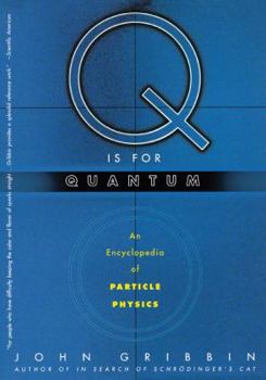 Q Is for Quantum : An Encyclopedia of Particle Physics