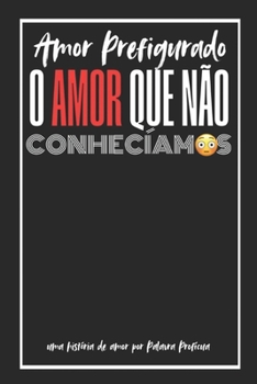 Paperback O Amor Que Não Conhecíamos!: Amor Prefigurado [Portuguese] Book