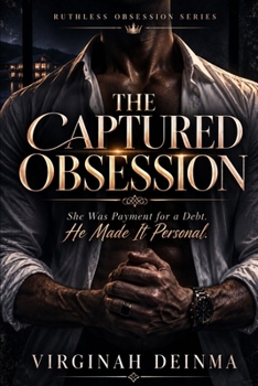 Paperback THE CAPTURED OBSESSION: She Was Payment for a Debt. He Made It Personal. (RUTHLESS OBSESSION SERIES) Book