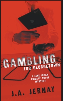 Paperback Gambling For Georgetown (A Jake Logan Private Tutor Mystery) Book