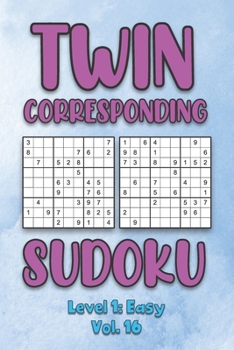 Paperback Twin Corresponding Sudoku Level 1: Easy Vol. 16: Play Twin Sudoku With Solutions Grid Easy Level Volumes 1-40 Sudoku Variation Travel Friendly Paper L Book