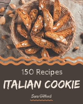 Paperback 150 Italian Cookie Recipes: Welcome to Italian Cookie Cookbook Book