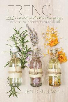 Paperback French Aromatherapy: Essential Oil Recipes & Usage Guide Book