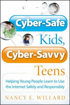 Paperback Cyber-Safe Kids, Cyber-Savvy Teens: Helping Young People Learn to Use the Internet Safely and Responsibly Book