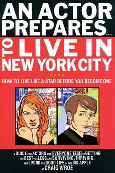 Paperback An Actor Prepares...to Live in New York City: How to Live Like a Star Before You Become One Book