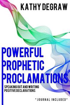 Paperback Powerful Prophetic Proclamations: Speaking Out and Writing Positive Declarations Book