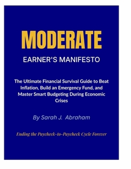 Paperback The Moderate Earner's Manifesto: Breaking the Paycheck-to-Paycheck Feedback Loop Book
