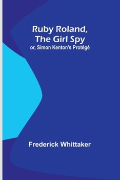 Paperback Ruby Roland, the Girl Spy; or, Simon Kenton's Protégé Book