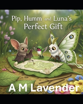 Pip, Humm, and Luna's Perfect Gift (The Friendship Adventures of Pip and Humm!)