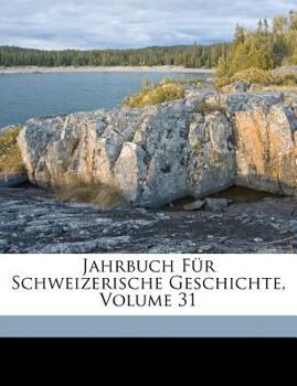 Paperback Jahrbuch Fur Schweizerische Geschichte, Volume 31 [German] Book