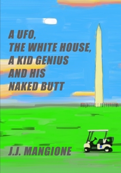 Paperback A UFO, The White House, A Kid Genius And His Naked Butt Book