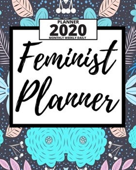 Feminist Planner: 2020 Planner For Feminist, 1-Year Daily, Weekly And Monthly Organizer With Calendar, Great Gift Idea For Christmas Or Birthday (8" x 10")