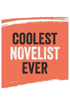Coolest novelist Ever Notebook,  novelists Gifts  novelist Appreciation Gift, Best  novelist Notebook A beautiful: Lined Notebook / Journal Gift, , ... , Gift for novelist , Personalized Journal,