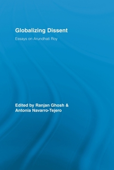 Globalizing Dissent: Essays on Arundhati Roy (Routledge Studies in Social and Political Thought)
