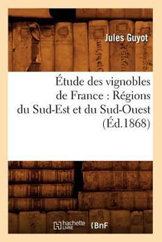 Paperback Étude Des Vignobles de France: Régions Du Sud-Est Et Du Sud-Ouest (Éd.1868) [French] Book