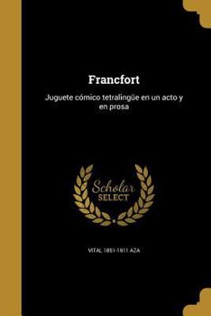 Paperback Francfort: Juguete c?mico tetraling?e en un acto y en prosa [Spanish] Book