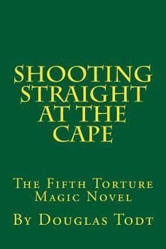 Paperback Shooting Straight at the Cape: The Fifth Torture Magic Novel Book