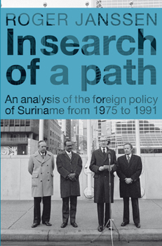 Paperback In Search of a Path: An Analysis of the Foreign Policy of Suriname from 1975 to 1991 Book