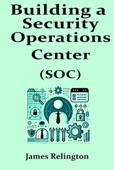 Building a Security Operations Center (SOC)