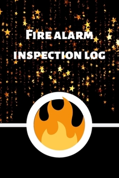 Fire alarm inspection log: Fire Alarm Journal| Fire Register Log Book | Fire Alarm Service & Inspection Book| Fire Safety Register | Fire Incident & Prevention Log Book