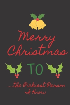 Merry Christmas to the Pickiest Person I Know: Funny Christmas Notebook Gift / 6 x 9 in. / Christmas Stocking Stuffer