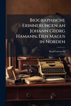 Paperback Biographische Erinnerungen an Johann Georg Hamann, Den Magus in Norden [German] Book
