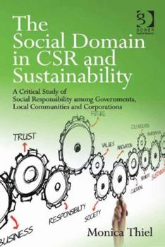 Hardcover The Social Domain in Csr and Sustainability: A Critical Study of Social Responsibility Among Governments, Local Communities and Corporations Book