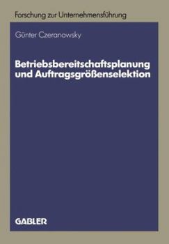 Paperback Betriebsbereitschaftsplanung Und Auftragsgrößenselektion: Ansätze Zur Produktions- Und Absatzprogrammplanung [German] Book
