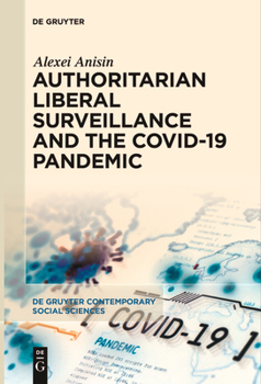 Hardcover Authoritarian Liberal Surveillance and the Covid-19 Pandemic Book