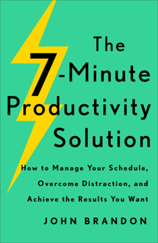 Paperback The 7-Minute Productivity Solution: How to Manage Your Schedule, Overcome Distraction, and Achieve the Results You Want Book