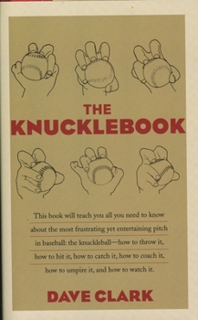 Paperback The Knucklebook: Everything You Need to Know about Baseball's Strangest Pitch--The Knuckleball Book