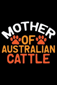 Paperback Mother Of Australian Cattle: Cool Australian Cattle Dog Mom Journal Notebook - Australian Cattle Puppy Lover Gifts - Funny Australian Cattle Dog No Book