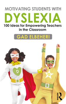 Paperback Motivating Students with Dyslexia: 100 Ideas for Empowering Teachers in the Classroom Book