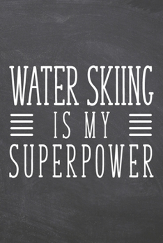 Water Skiing is my Superpower: Water Skiing Notebook, Planner or Journal | Size 6 x 9 | 110 Dot Grid Pages | Office Equipment, Supplies & Gear |Funny Water Skiing Gift Idea for Christmas or Birthday