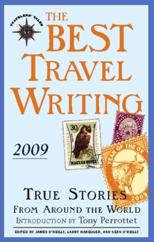 The Best Travel Writing 2009: True Stories from Around the World - Book #6 of the Travelers' Tales Best Travel Writing