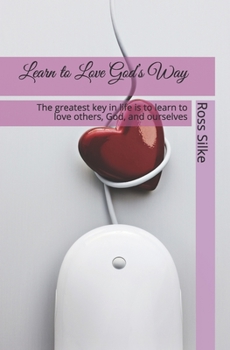 Paperback Learn to Love God's Way: The greatest key in life is to learn to love others, God, and ourselves Book