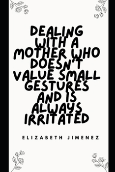 Dealing with a Mother Who Doesn't Value Small Gestures and Is Always Irritated