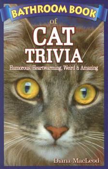 Paperback Bathroom Book of Cat Trivia: Humorous, Heartwarming, Weird & Amazing Book