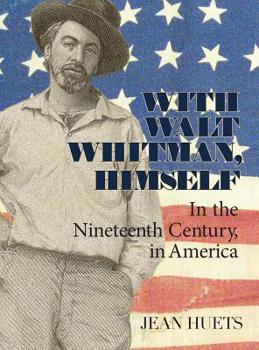 Hardcover With Walt Whitman, Himself: In the Nineteenth Century, in America Book