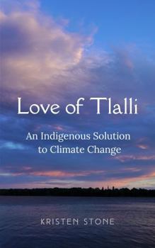 Love of Tlalli: An Indigenous Solution to Climate Change