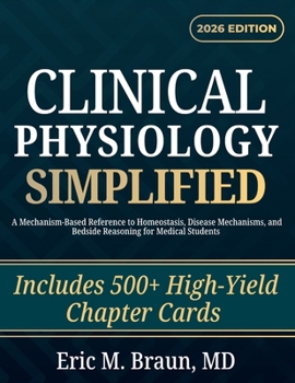 Paperback Clinical Physiology Simplified: A Mechanism-Based Reference to Homeostasis, Disease Mechanisms, and Bedside Reasoning for Medical Students Book