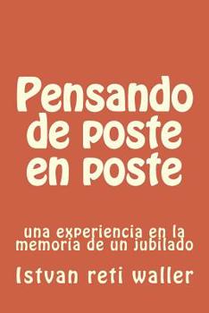 Paperback Pensando de poste en poste: una experiencia en la memoria de un jubilado [Spanish] Book