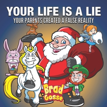 Your Life Is A Lie: Your Parents Created a False Reality (Rejected Children's Books)
