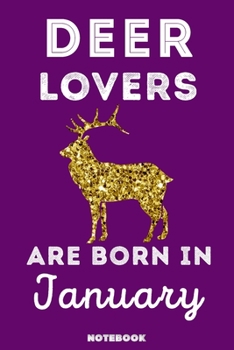 Deer Lovers Are Born In January: 120 Pages, 6x9, Soft Cover, Matte Finish, Lined Deer Journal, Funny Deer Notebook for Women, Gift